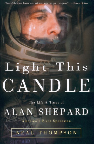 Light This Candle The Life Of Alan Shepard Neal Thompson