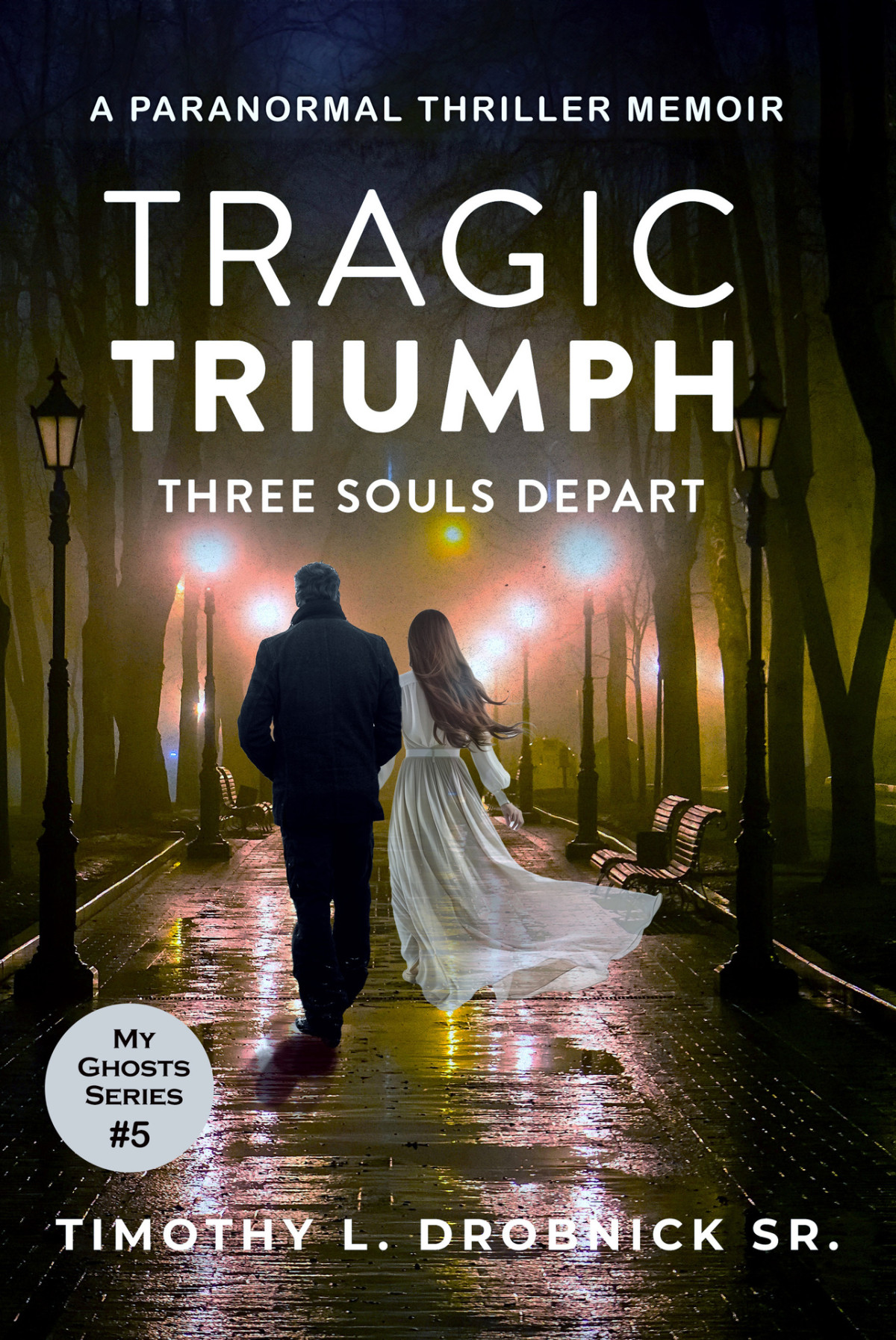 Tragic Triumph Three Souls Depart My Ghosts Book 5 Timothy L Drobnick Sr