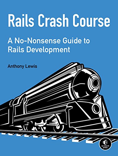 Rails Crash Course A Nononsense Guide To Rails Development 1st Edition Anthony Lewis