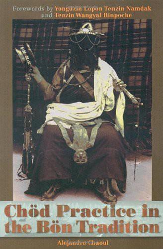 Chod Practice In The Bon Tradition Alejandro Chaoul Yongdzin Lopon Tenzi Namdak Tenzin Wangyal