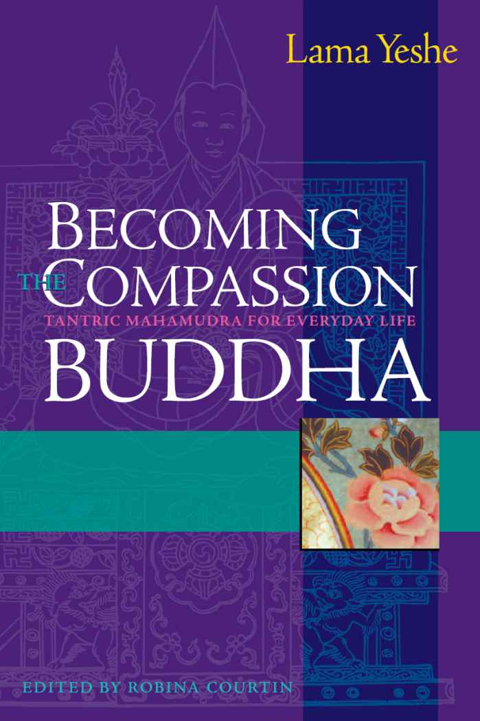 Becoming The Compassion Buddha Tantric Mahamudra In Everyday Life Thubten Yeshe Robina Courtin Geshe Lhundub Sopa