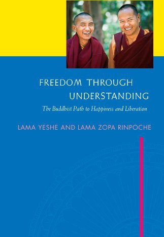 Freedom Through Understanding The Buddhist Path To Happiness And Liberation Lama Yeshe Lama Zopa Rinpoche Nicholas Ribush