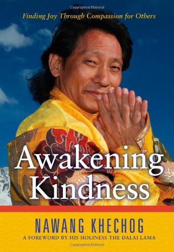 Awakening Kindness Finding Joy Through Compassion For Others 1st Edition Nawang Khechog His Holiness The Dalai Lama