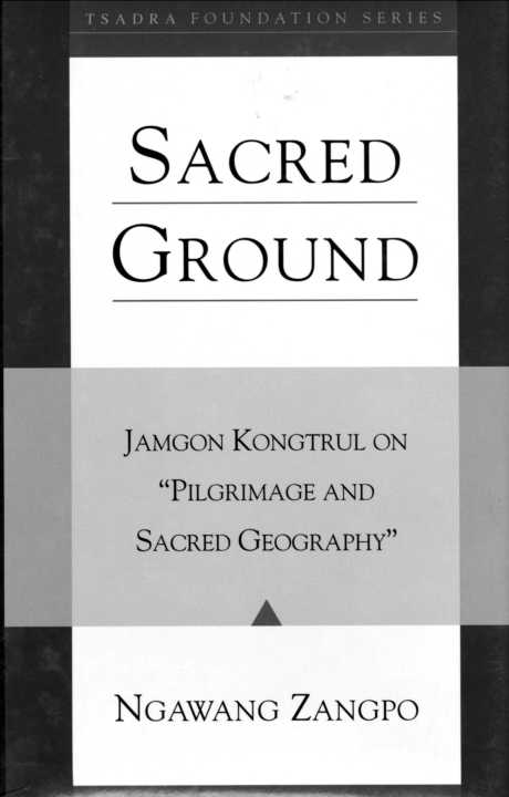 Sacred Ground Jamgon Kongtrul On Pilgrimage And Sacred Geography Ngawang Zangpo