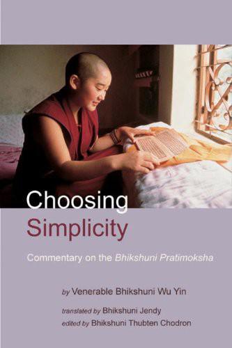 Choosing Simplicity A Commentary On The Bhikshuni Pratimoksha Wu Yin Thubten Chodron