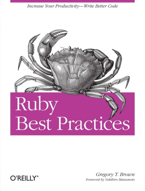 Ruby Best Practices Increase Your Productivity Write Better Code 1st Edition Gregory Brown