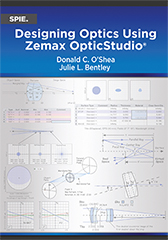 Designing Optics Using Zemax Opticstudio Donald C Oshea Julie L Bentley