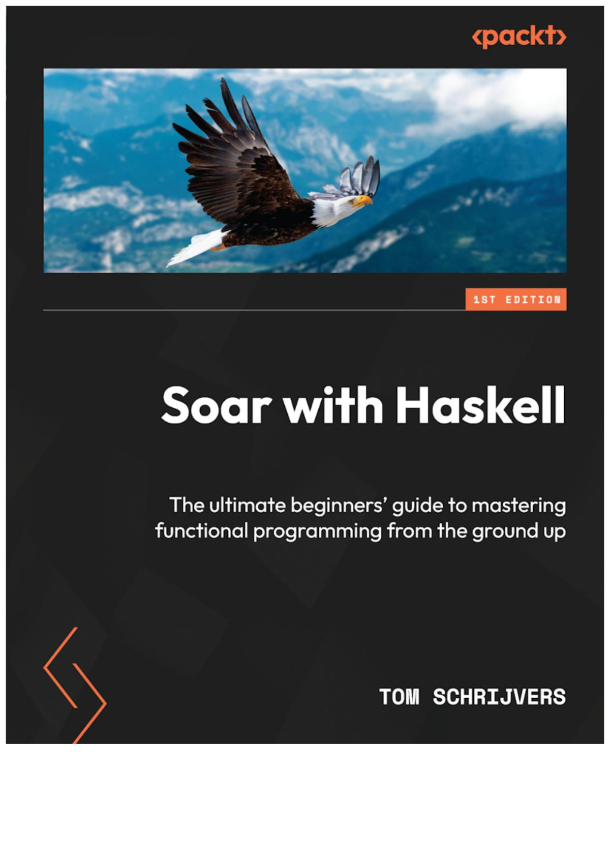 Soar With Haskell The Ultimate Beginners Guide To Mastering Functional Programming From The Ground Up 1st Edition Tom Schrijvers