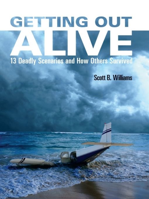 Getting Out Alive 13 Deadly Scenarios And How Others Survived Scott B Williams