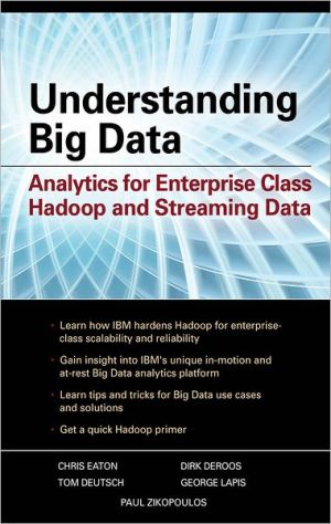 Understanding Big Data Analytics For Enterprise Class Hadoop And Streaming Data 1st Edition Paul Zikopoulos Chris Eaton Paul Zikopoulos