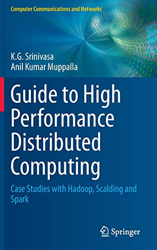 Guide To High Performance Distributed Computing Case Studies With Hadoop Scalding And Spark Computer Communications And Networks 2015th Edition Srinivasa