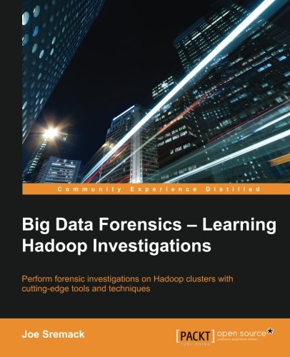 Big Data Forensics Learning Hadoop Investigations Joe Sremack