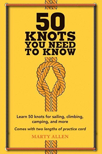 50 Knots You Need To Know Learn 50 Knots For Sailing Climbing Camping And More Nov Allen