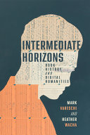 Intermediate Horizons Book History And Digital Humanities Mark Vareschi