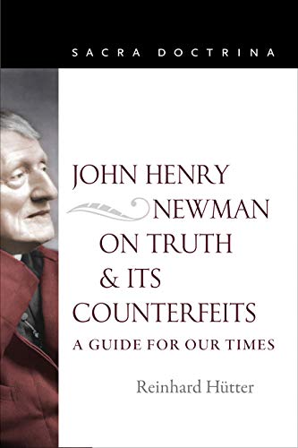 John Henry Newman On Truth And Its Counterfeits A Guide For Our Times Htter