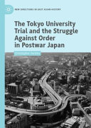 The Tokyo University Trial And The Struggle Against Order In Postwar Japan Christopher Perkins