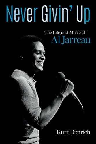 Never Givin Up The Life And Music Of Al Jarreau 1st Edition Dietrich
