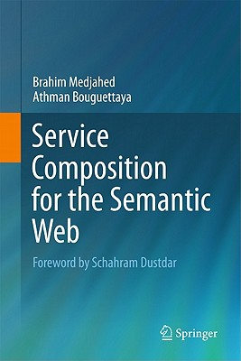 Service Composition For The Semantic Web Foreword By Schaharam Dustdar 2011th Edition Brahim Medjahed