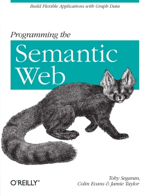 Programming The Semantic Web Build Flexible Applications With Graph Data 1st Edition Segaran