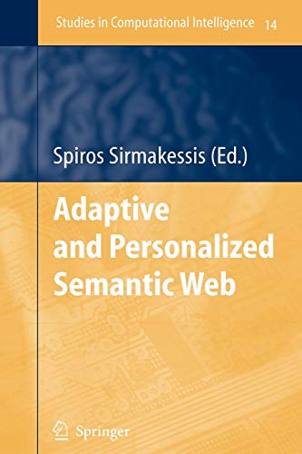 Adaptive And Personalized Semantic Web Studies In Computational Intelligence 14 Softcover Reprint Of Hardcover 1st Ed 2006 Sirmakessis