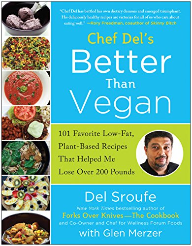 Better Than Vegan 101 Favorite Lowfat Plantbased Recipes That Helped Me Lose Over 200 Pounds 1st Edition Del Sroufe