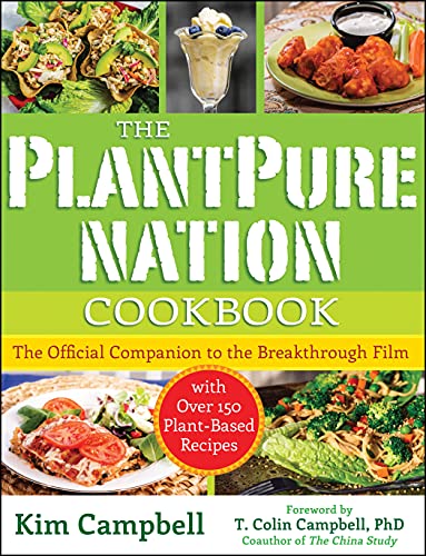 The Plantpure Nation Cookbook The Official Companion Cookbook To The Breakthrough Filmwith Over 150 Plantbased Recipes 1st Edition Campbell