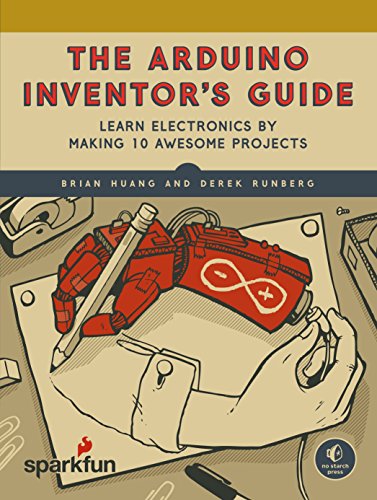 The Arduino Inventors Guide Learn Electronics By Making 10 Awesome Projects 1st Edition Huang