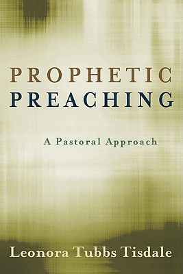 Prophetic Preaching A Pastoral Approach 1st Edition Leonora Tubbs Tisdale