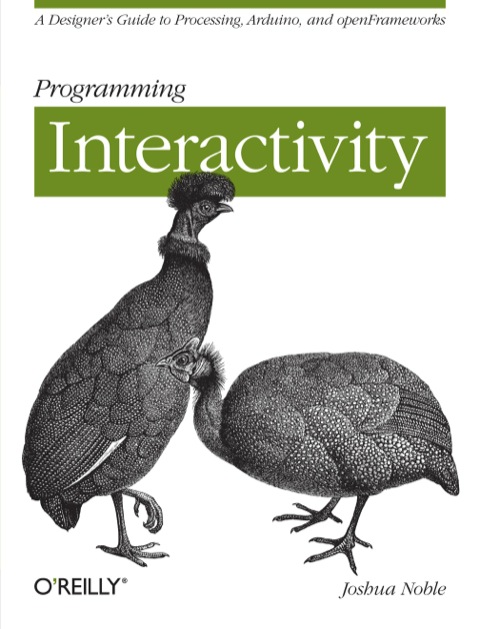 Programming Interactivity A Designers Guide To Processing Arduino And Openframeworks 1st Edition Noble