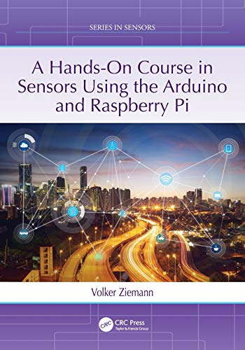 A Handson Course In Sensors Using The Arduino And Raspberry Pi Series In Sensors 1st Edition Ziemann