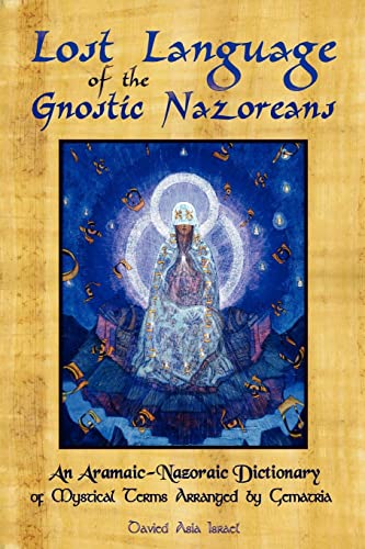 Lost Language Of The Nazorean Gnostics An Aramaicnazoraic Dictionary Of Mystical Terms Arranged By Gematria Davied Asia Isreal