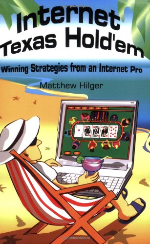Internet Texas Holdem Winning Strategies From An Internet Pro 1st Revised Matthew Hilger