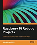 Raspberry Pi Robotic Projects 1st Edition Richard Grimmett