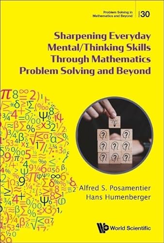 Sharpening Everyday Mentalthinking Skills Through Mathematics Problem Solving And Beyond Alfred S Posamentier