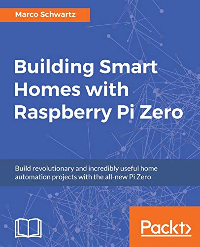 Building Smart Homes With Raspberry Pi Zero 1st Edition Schwartz