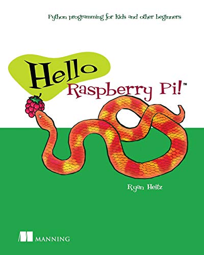 Hello Raspberry Pi Python Programming For Kids And Other Beginners First Edition Ryan Heitz