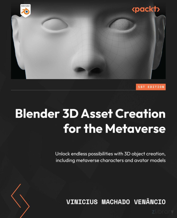 Blender 3d Asset Creation For The Metaverse Unlock Endless Possibilities With 3d Object Creation Including Metaverse Characters And Avatar Models 1st Edition Anonymous