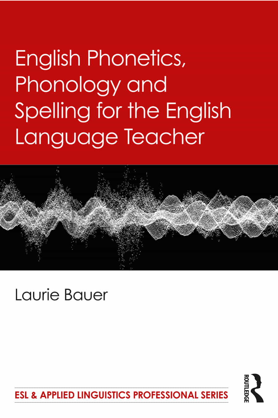 English Phonetics Phonology And Spelling For The English Language Teacher 1st Laurie Bauer