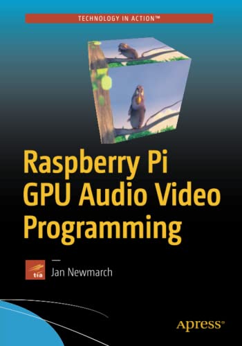 Raspberry Pi Gpu Audio Video Programming 1st Ed Jan Newmarch