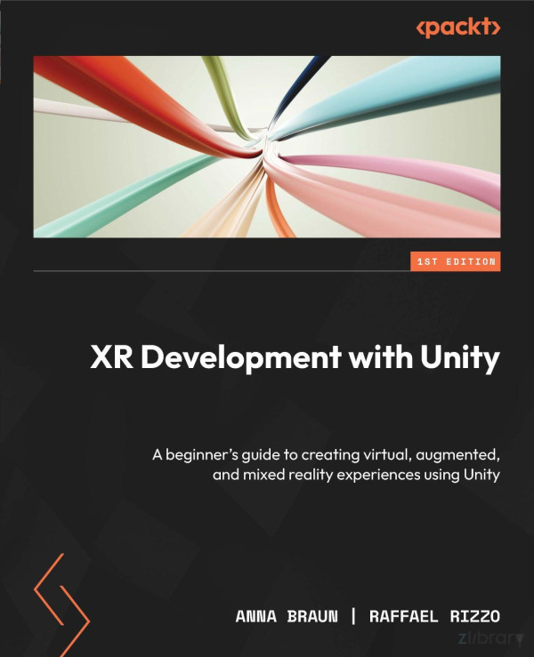 Xr Development With Unity A Beginners Guide To Creating Virtual Augmented And Mixed Reality Experiences Using Unity 1st Edition Anonymous