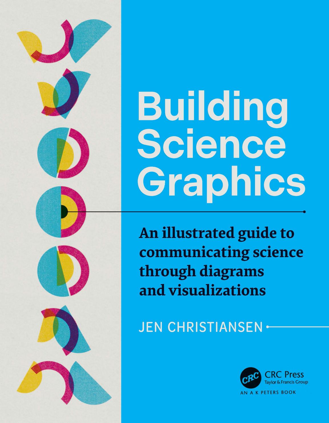 Building Science Graphics An Illustrated Guide To Communicating Science Through Diagrams And Visualizations Ak Peters Visualization Series 1st Edition Jen Christiansen