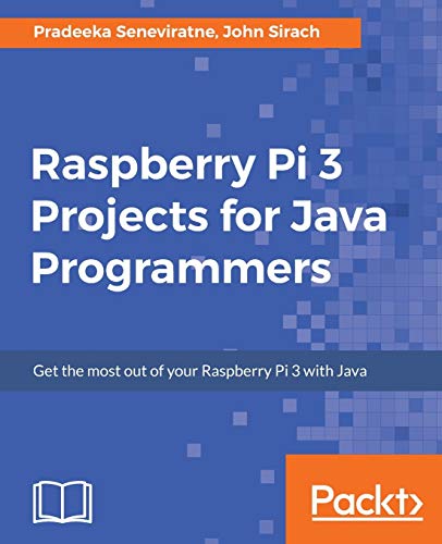 Raspberry Pi 3 Projects For Java Programmers Get The Most Out Of Your Raspberry Pi 3 With Java Seneviratne