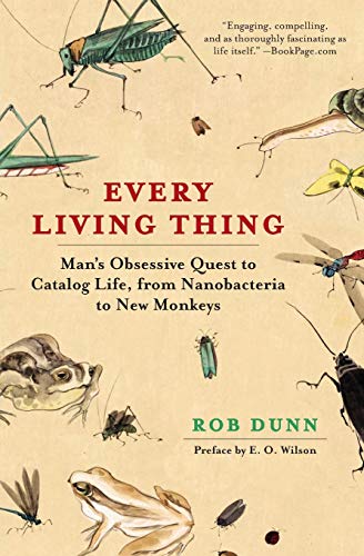 Every Living Thing Mans Obsessive Quest To Catalog Life From Nanobacteria To New Monkeys 1st Edition Dunn