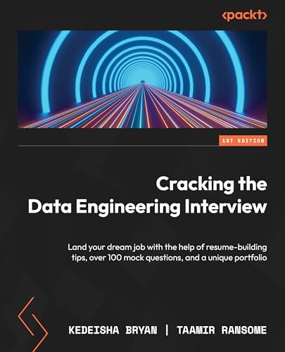 Cracking The Data Engineering Interview Land Your Dream Job With The Help Of Resumebuilding Tips Over 100 Mock Questions And A Unique Portfolio 1st Edition Anonymous