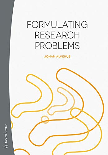 Formulating Research Problems 1st Edition Johan Alvehus