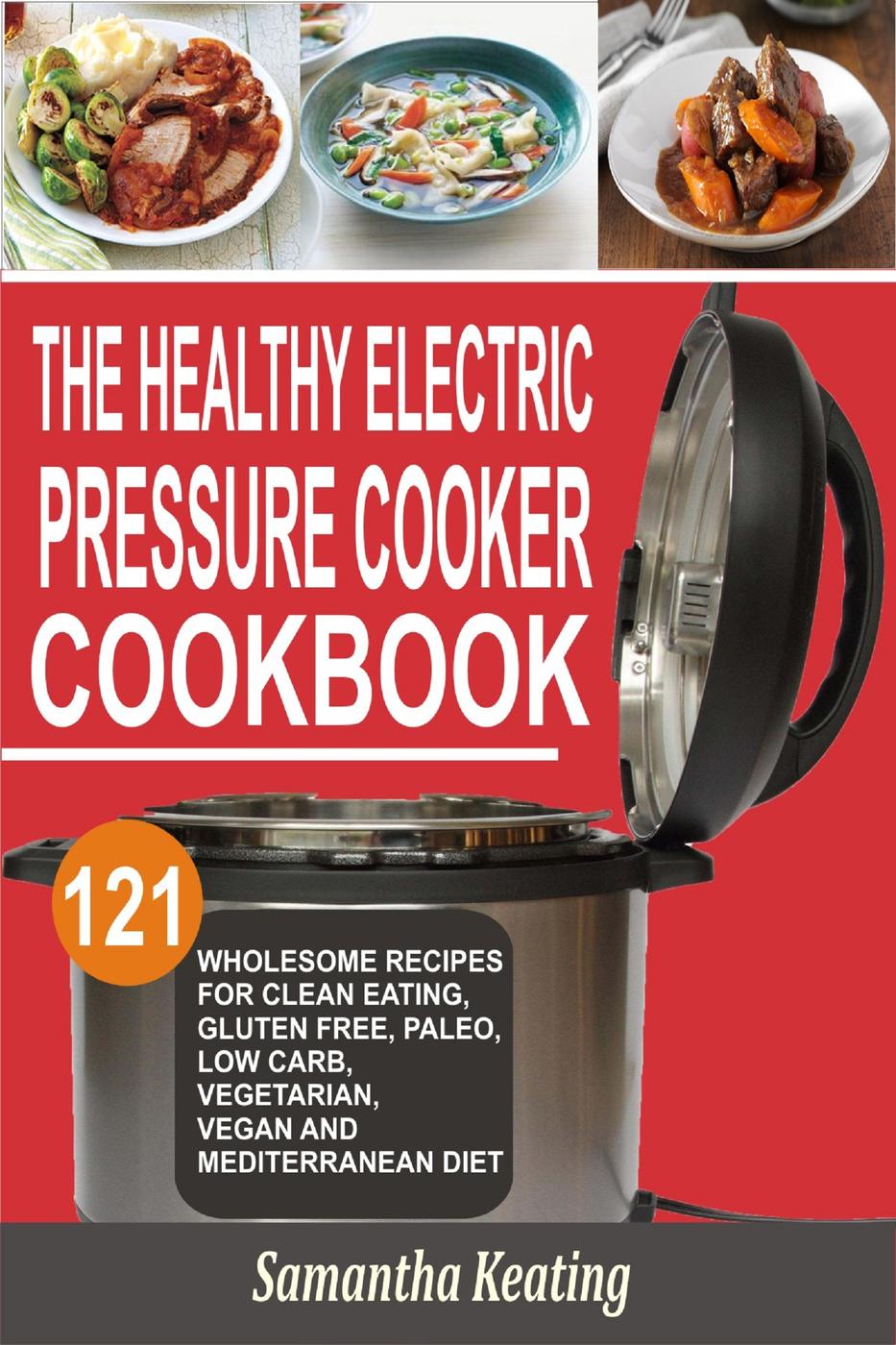 The Healthy Electric Pressure Cooker Cookbook Samantha Keating