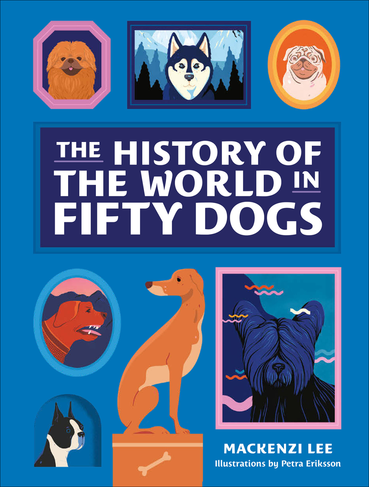 The History Of The World In Fifty Dogs Mackenzi Lee