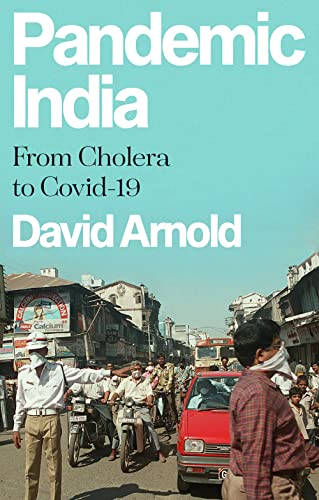Pandemic India From Cholera To Covid19 Arnold David
