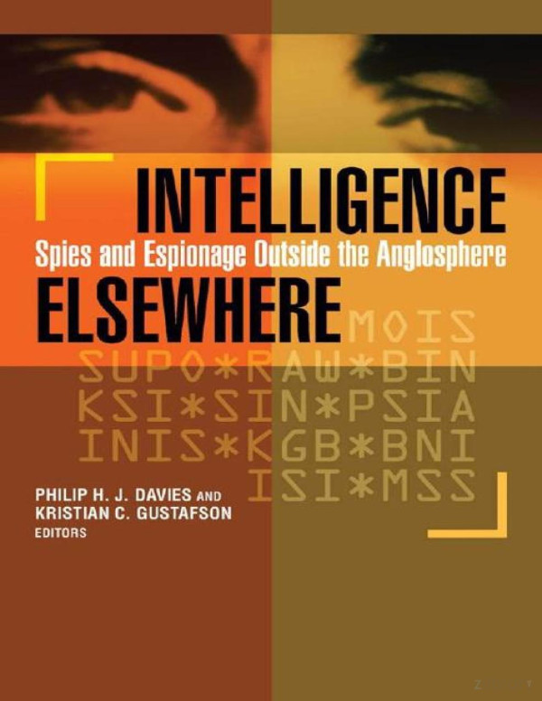 Intelligence Elsewhere Spies And Espionage Outside The Anglosphere Philip H J Davies Kristian C Gustafson