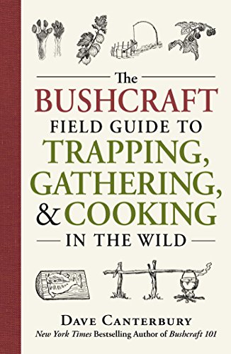 The Bushcraft Field Guide To Trapping Gathering And Cooking In The Wild Illustrated Canterbury